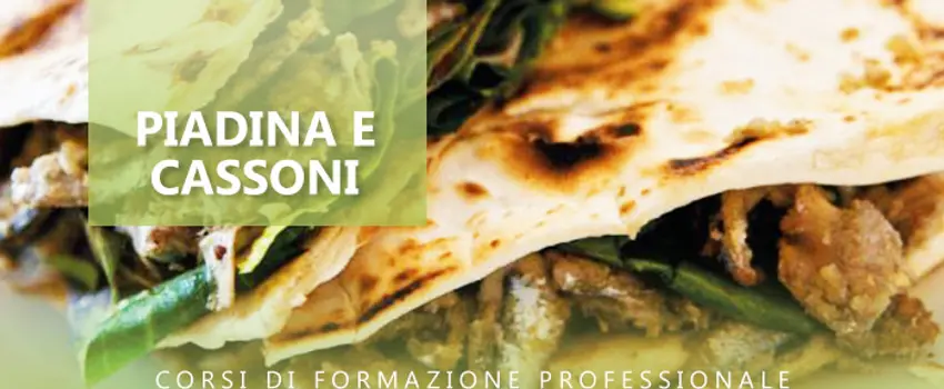 CORSO DI PIADINA E CASSONI IN 8 ORE E IN 2 FASCE ORARIE CORSO DI PIADINA E CASSONI IN 8 ORE E IN 2 FASCE ORARIE