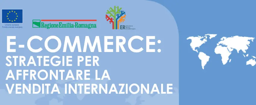 E-COMMERCE: STRATEGIE PER AFFRONTARE LA VENDITA INTERNAZIONALE E-COMMERCE: STRATEGIE PER AFFRONTARE LA VENDITA INTERNAZIONALE