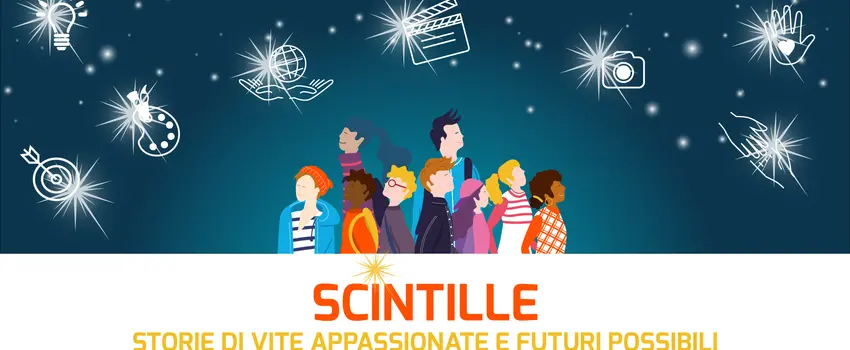 SCINTILLE, storie di vite appassionate e futuri possibili SCINTILLE, storie di vite appassionate e futuri possibili