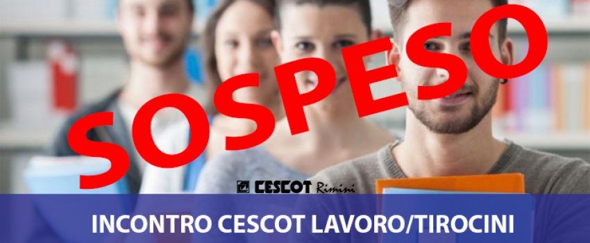 Sospensione incontro Cescot Lavoro/Tirocini
