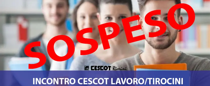 Sospensione incontro Cescot Lavoro/Tirocini Sospensione incontro Cescot Lavoro/Tirocini